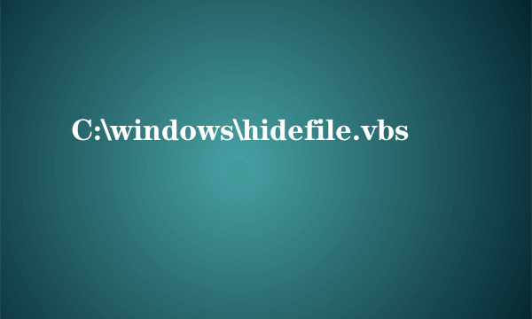 C:\windows\hidefile.vbs